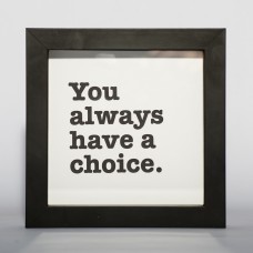 "You always have a choice"