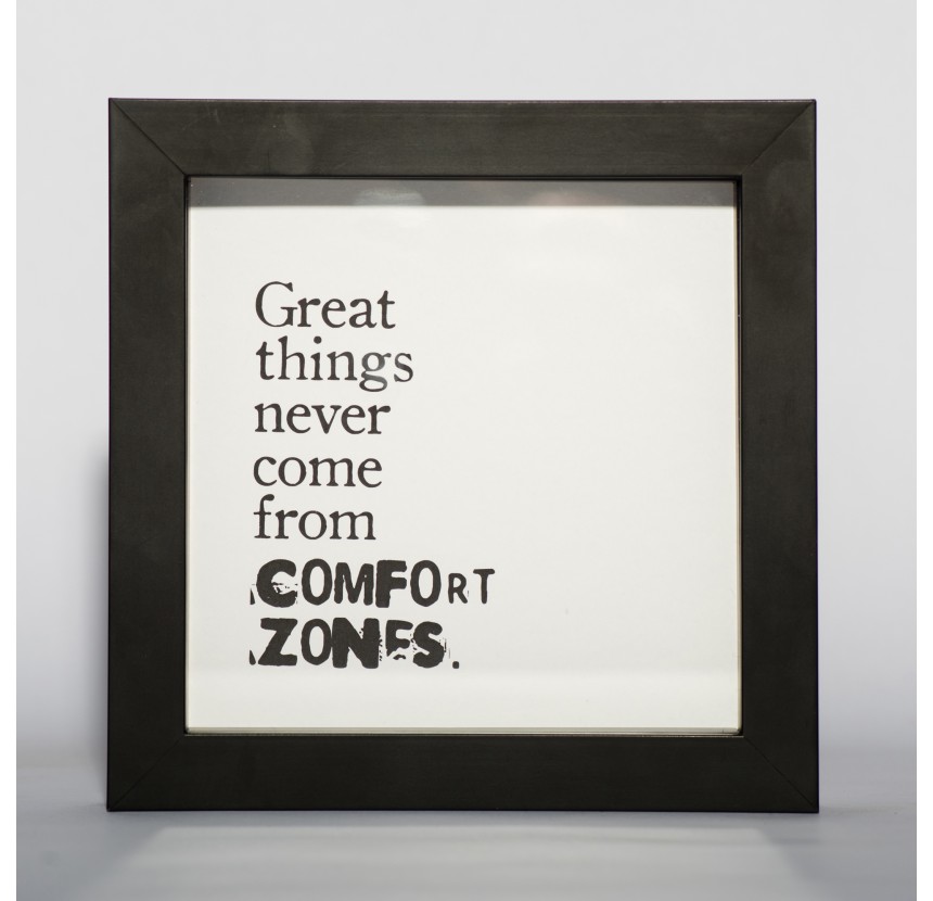 "Get out of your comfort zone" "Get out of your comfort zone"